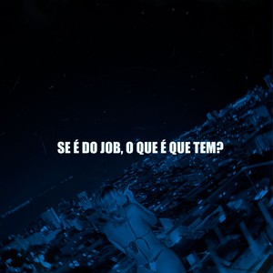 SE É DO JOB, O QUE É QUE TEM? (Explicit)
