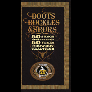 Boots, Buckles & Spurs - 50 Songs Celebrate 50 Years of Cowboy Tradition