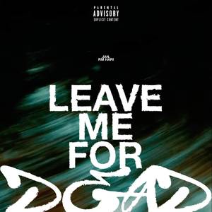 Leave Me For Dead (Explicit)