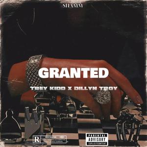 Granted (feat. Trey Kidd & Dillyn Troy) (Explicit)