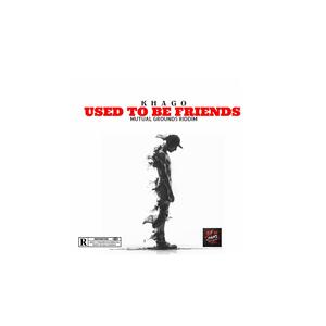 Used to be friends (Mutual Grounds Riddim)