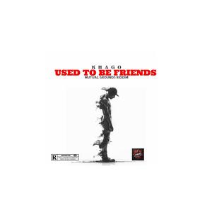 Used to be friends (Mutual Grounds Riddim) (Explicit)