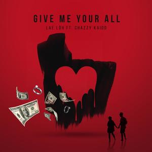 Give Me Your All(feat. Chazzy Kaidd) (Explicit)