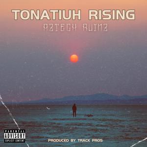 Tonatiuh Rising (feat. Track PROS) [Explicit]