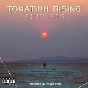 Tonatiuh Rising (feat. Track PROS) (Explicit)