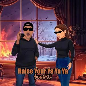 Raise Your Ya Ya Ya