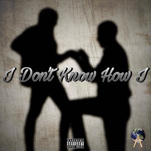 I Don't Know How I (Explicit)
