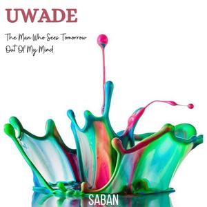 The Man Who Sees Tomorrow/Out Of My Mind (feat. Uwade)