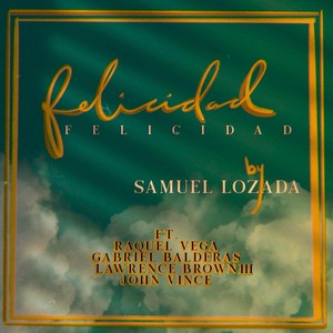 Felicidad (feat. Raquel Vega, Gabriel Balderas, Lawrence Brown III & John Vince)