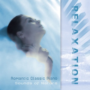 Relaxation - Romantic Classic Piano & Sounds of Nature