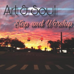 Art & Soul: Stop and Worship