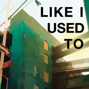 Like I Used To