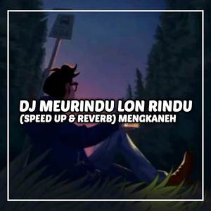 DJ MEURINDU LON RINDU (Speed up & Reverb