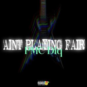 Aint Playin Fair (Explicit)