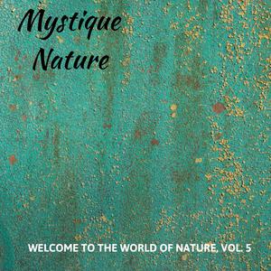 Mystique Nature - Welcome to The World of Nature, Vol. 5