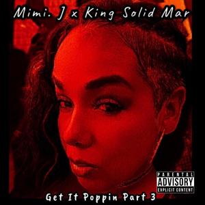 Get It Poppin (feat. Mimi J) [Part 3 Remix] [Explicit]