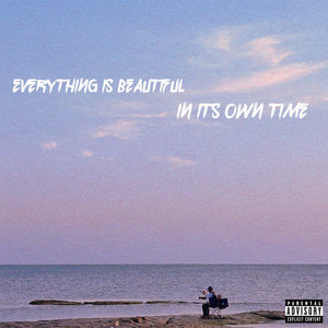 Everything Is Beautiful in Its Own Time (Explicit)