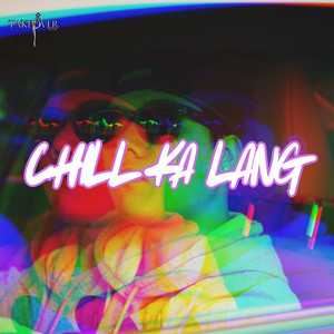 Chill Ka Lang (Explicit)