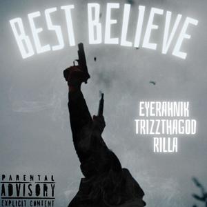 Best Believe (feat. EyeRahNik, TrizzThaGod & Rilla) [Explicit]