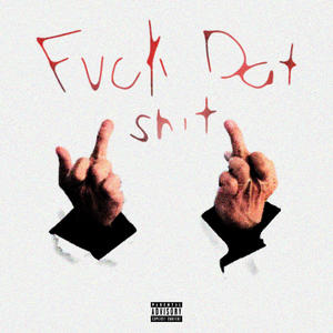 FCKDATSH!T (feat. Illicit, Let Bu & Oyid) [Explicit]