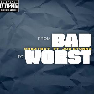 From Bad To Worst (feat. Juu Stunna) [Explicit]