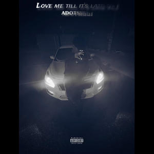 Love me till its late, Pt. 1 (Explicit)
