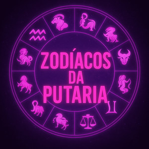 ZODÍACOS DA PUTARIA (Explicit)
