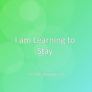 I am Learning to Stay