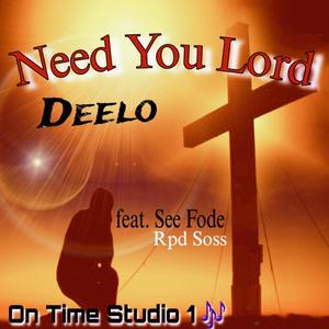 Need You Lord (feat. SeeFode & RPD Soss)