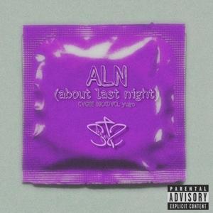 ALN (About Last Night) (feat. CVGEE, Brxdvcl & yugo) [Explicit]