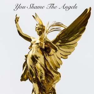 You Shame the Angels (feat. Gina Bilardi)