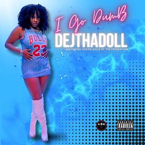 I go dumb (feat. Goldie Gold of The Federation) (Explicit)