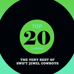 Top 20 Classics - The Very Best of Swift Jewel Cowboys