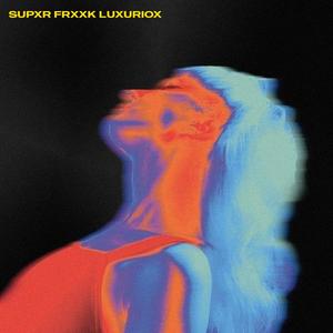 SUPXR FRXXK LUXURIOX (Explicit)