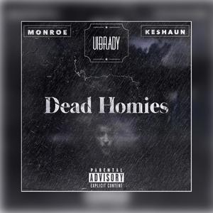 Dead Homies (feat. Monroe & Keshaun) [Explicit]