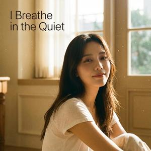 I Breathe in the Quiet