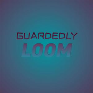 Guardedly Loom