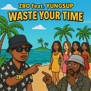 Waste Your Time (Explicit)