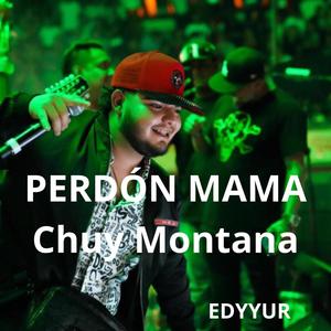 Perdon Mama (feat. Chuy montana.)