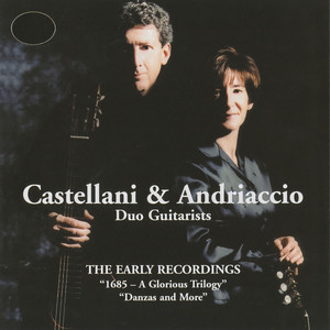 Castellani & Andriaccio: The Early Recordings (1685-A Glorious Triology, Danzas and More)