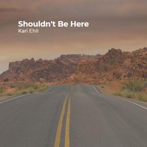 Shouldn't Be Here