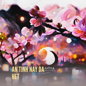 AN TINH NAY DA HET