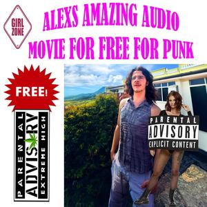 Alex's Amazing Audio Movie For Free For Punk (Explicit)