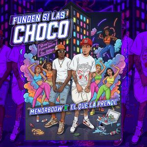 Funden si las choco (feat. El que la prende) (Explicit)