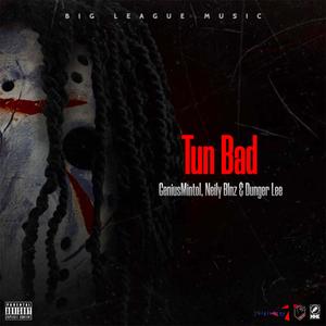 Tun Bad (feat. GeniusMintol & Dunger Lee)