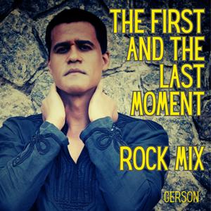 The First And The Last Moment Rock Mix