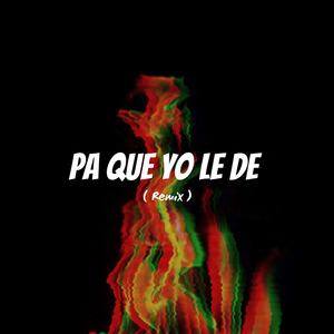 Pa Que Yo Le De (Remix) (Remix)