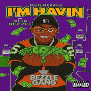 SLIK BEZZLE (I'M HAVIN