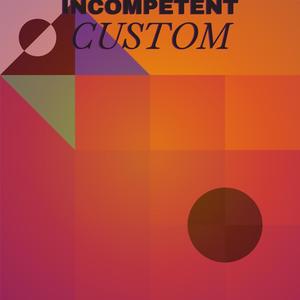 Incompetent Custom