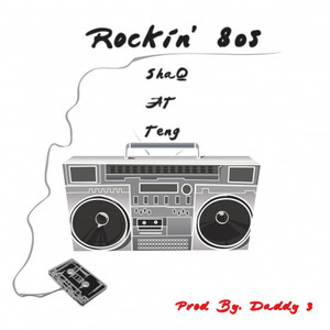 ROCKIN 80S (prod. by Daddy-3) ShaQ , A-T , Teng